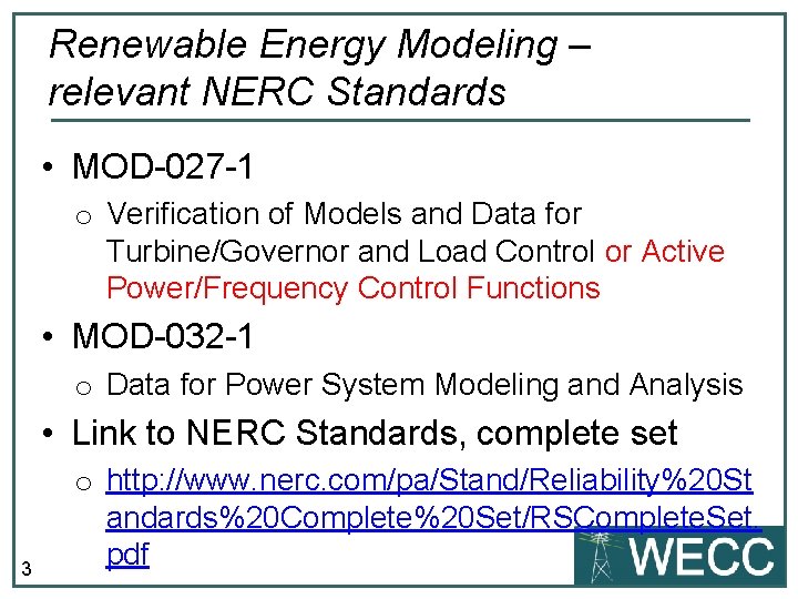 Renewable Energy Modeling – relevant NERC Standards • MOD-027 -1 o Verification of Models