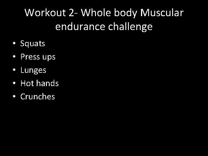 Workout 2 - Whole body Muscular endurance challenge • • • Squats Press ups