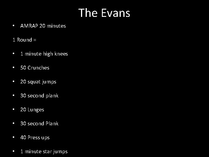 The Evans • AMRAP 20 minutes 1 Round = • 1 minute high knees