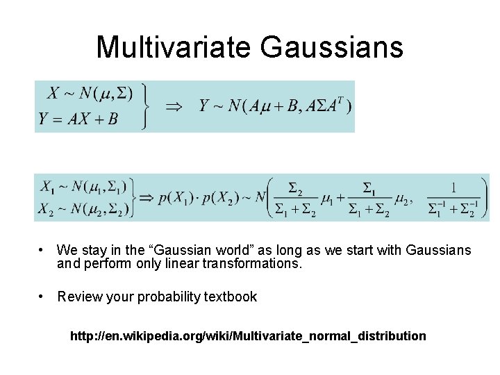 Multivariate Gaussians • We stay in the “Gaussian world” as long as we start