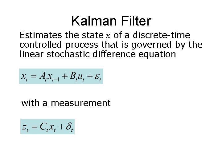 Kalman Filter Estimates the state x of a discrete-time controlled process that is governed