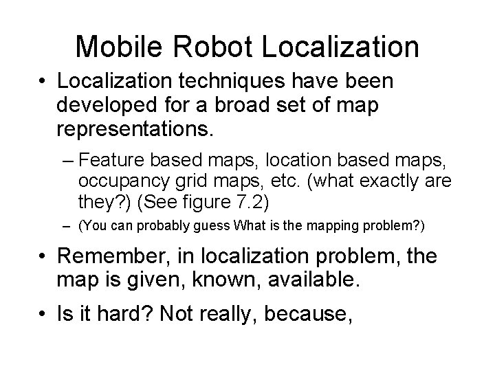 Mobile Robot Localization • Localization techniques have been developed for a broad set of