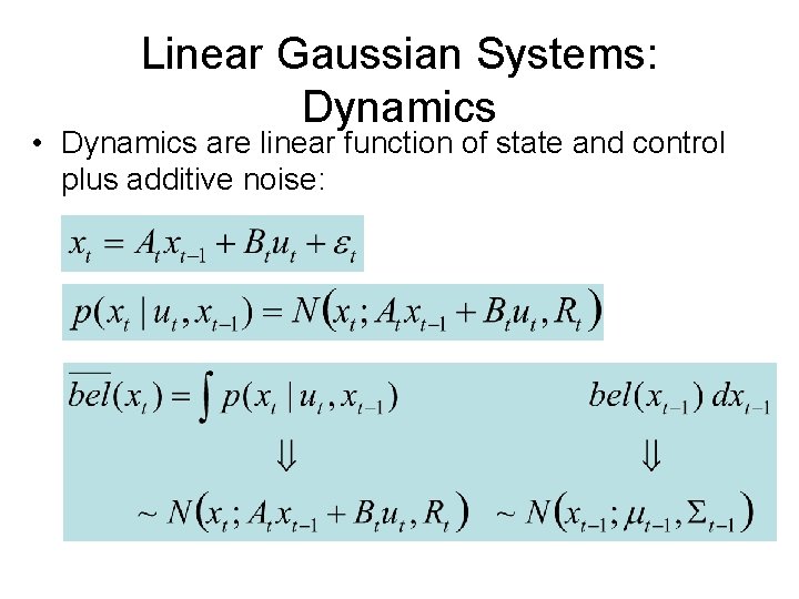 Linear Gaussian Systems: Dynamics • Dynamics are linear function of state and control plus
