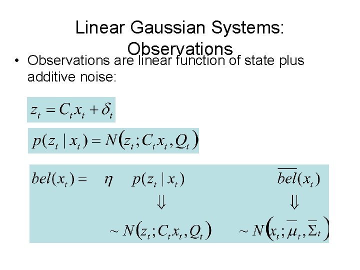 Linear Gaussian Systems: Observations • Observations are linear function of state plus additive noise: