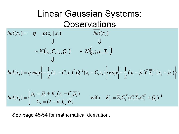 Linear Gaussian Systems: Observations See page 45 -54 for mathematical derivation. 