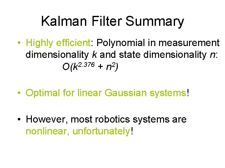 Kalman Filter Summary • Highly efficient: Polynomial in measurement dimensionality k and state dimensionality