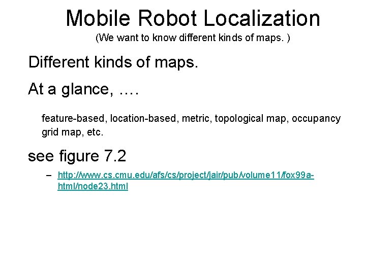 Mobile Robot Localization (We want to know different kinds of maps. ) Different kinds