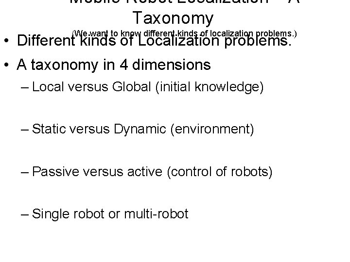 Mobile Robot Localization – A Taxonomy (We want to know different kinds of localization
