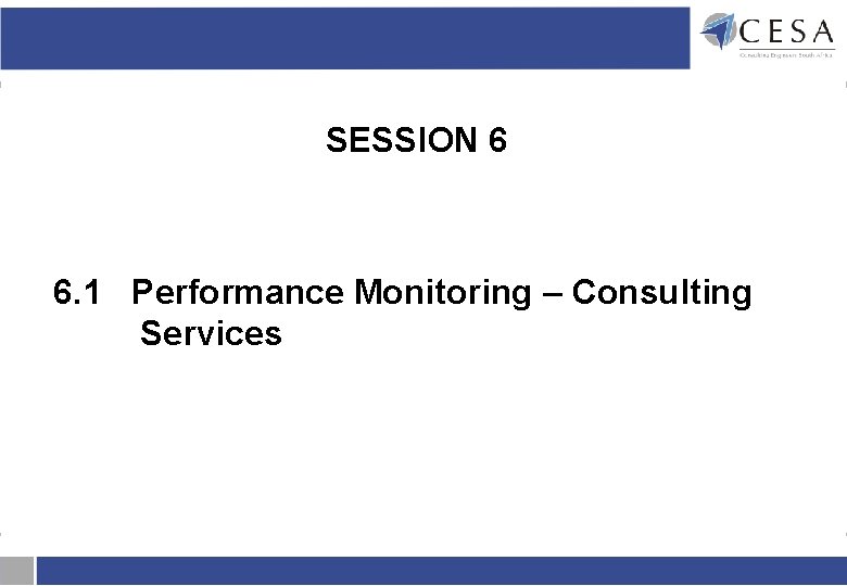 SESSION 6 6. 1 Performance Monitoring – Consulting Services SESSION 6 6. 1 Performance Monitoring – Consulting Services
