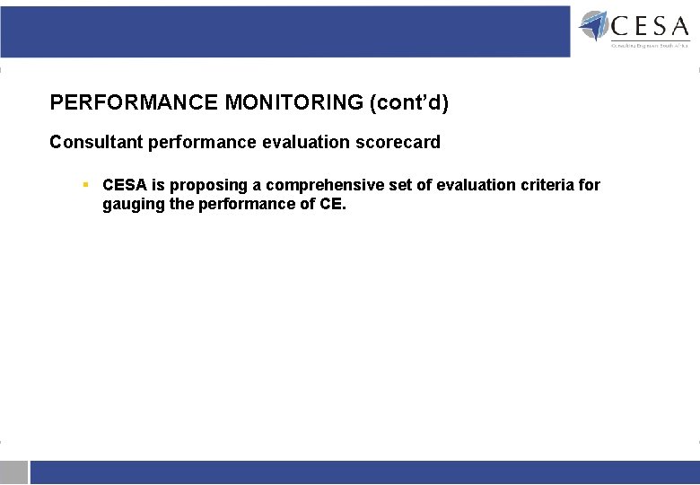 PERFORMANCE MONITORING (cont’d) Consultant performance evaluation scorecard § CESA is proposing a comprehensive set PERFORMANCE MONITORING (cont’d) Consultant performance evaluation scorecard § CESA is proposing a comprehensive set