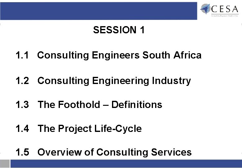 SESSION 1 1. 1 Consulting Engineers South Africa 1. 2 Consulting Engineering Industry 1. SESSION 1 1. 1 Consulting Engineers South Africa 1. 2 Consulting Engineering Industry 1.