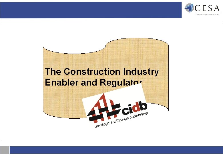 The Construction Industry Enabler and Regulator The Construction Industry Enabler and Regulator