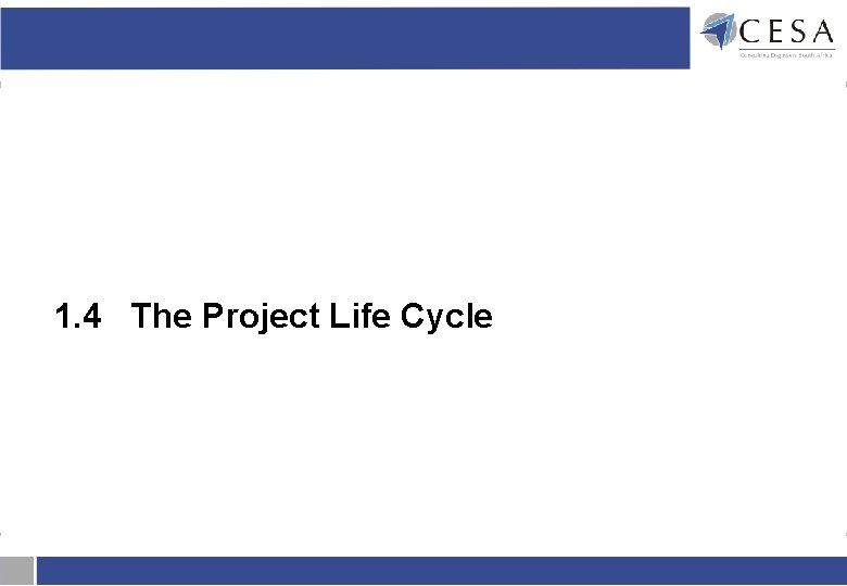 1. 4 The Project Life Cycle 1. 4 The Project Life Cycle