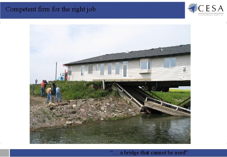 Competent firm for the right job “… a bridge that cannot be used” Competent firm for the right job “… a bridge that cannot be used”