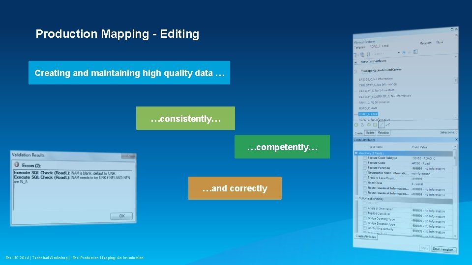Production Mapping - Editing Creating and maintaining high quality data … …consistently… …competently… …and