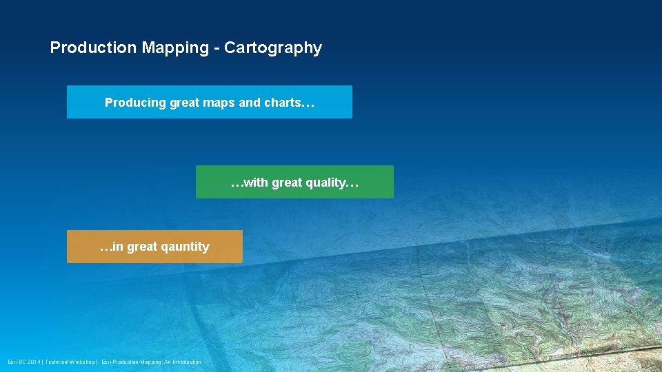 Production Mapping - Cartography Producing great maps and charts… …with great quality… …in great