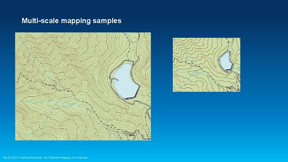 Multi-scale mapping samples Esri UC 2014 | Technical Workshop | Esri Production Mapping: An