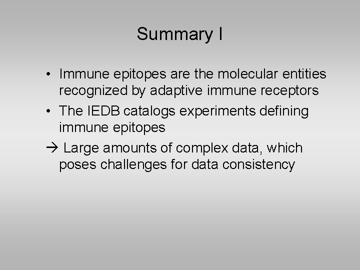 Summary I • Immune epitopes are the molecular entities recognized by adaptive immune receptors
