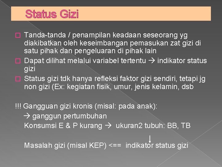 Status Gizi Tanda-tanda / penampilan keadaan seseorang yg diakibatkan oleh keseimbangan pemasukan zat gizi