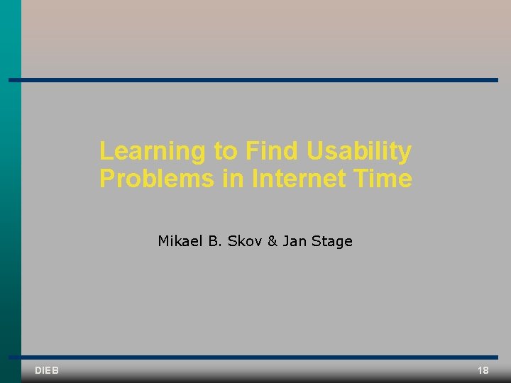 Learning to Find Usability Problems in Internet Time Mikael B. Skov & Jan Stage