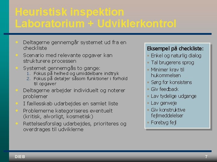 Heuristisk inspektion Laboratorium + Udviklerkontrol • • • Deltagerne gennemgår systemet ud fra en