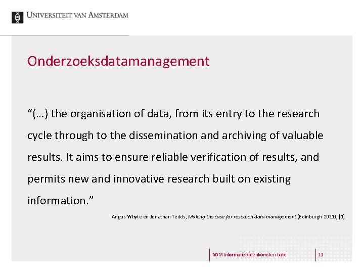 Onderzoeksdatamanagement “(…) the organisation of data, from its entry to the research cycle through