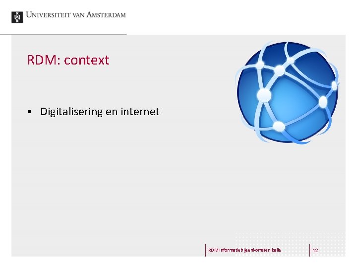 RDM: context § Digitalisering en internet RDM Informatiebijeenkomsten balie 12 