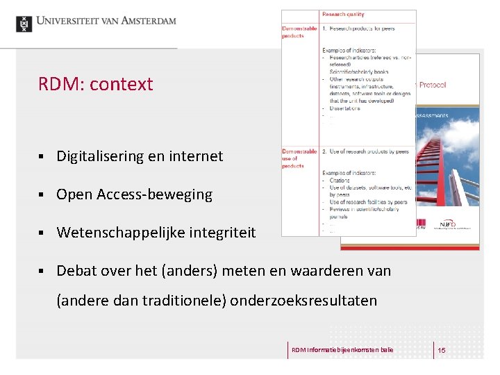 RDM: context § Digitalisering en internet § Open Access-beweging § Wetenschappelijke integriteit § Debat