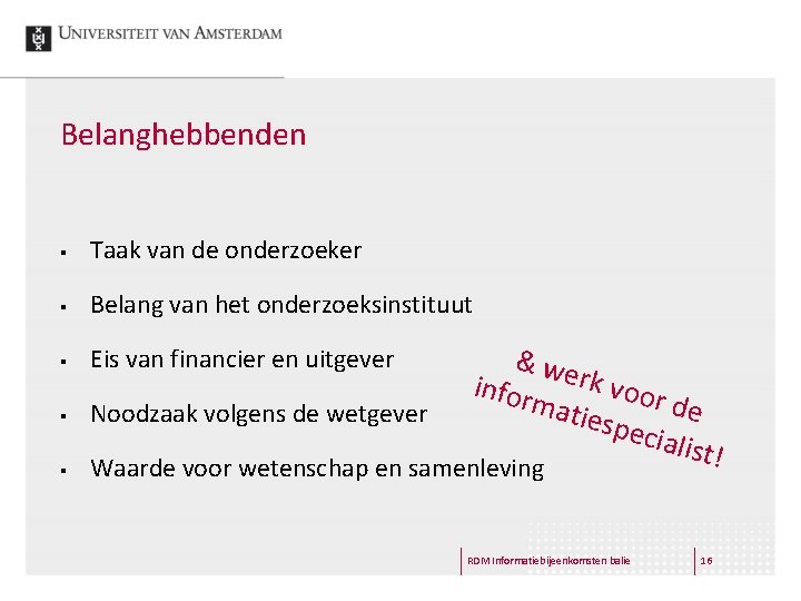 Belanghebbenden § Taak van de onderzoeker § Belang van het onderzoeksinstituut § Eis van