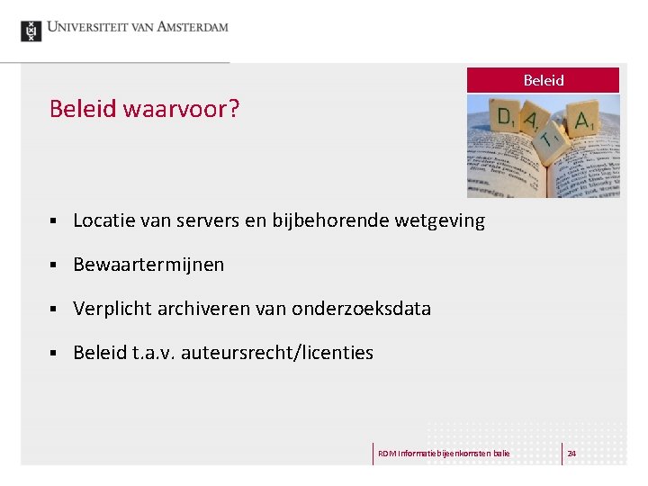 Beleid waarvoor? § Locatie van servers en bijbehorende wetgeving § Bewaartermijnen § Verplicht archiveren