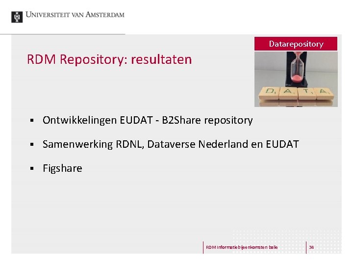 Datarepository RDM Repository: resultaten § Ontwikkelingen EUDAT - B 2 Share repository § Samenwerking