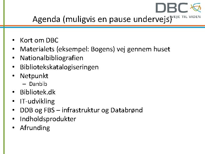 Agenda (muligvis en pause undervejs) • • • Kort om DBC Materialets (eksempel: Bogens)