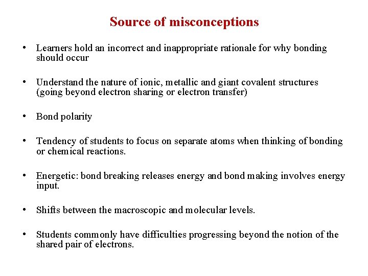 Source of misconceptions • Learners hold an incorrect and inappropriate rationale for why bonding