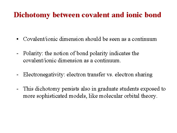 Dichotomy between covalent and ionic bond • Covalent/ionic dimension should be seen as a