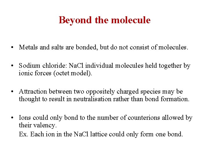 Beyond the molecule • Metals and salts are bonded, but do not consist of