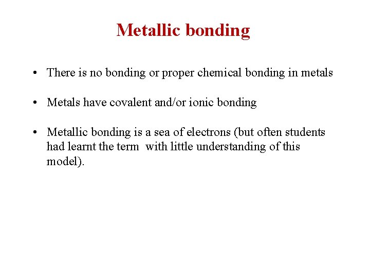 Metallic bonding • There is no bonding or proper chemical bonding in metals •