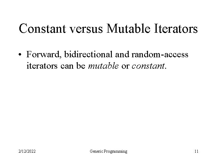 Constant versus Mutable Iterators • Forward, bidirectional and random-access iterators can be mutable or