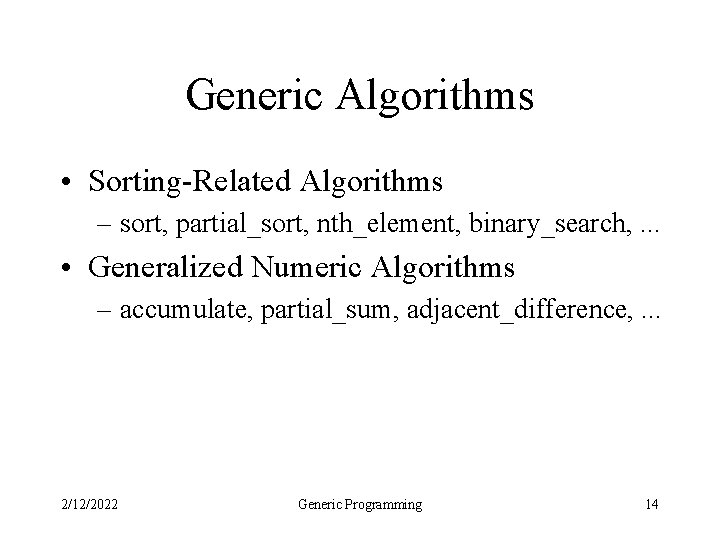 Generic Algorithms • Sorting-Related Algorithms – sort, partial_sort, nth_element, binary_search, . . . •