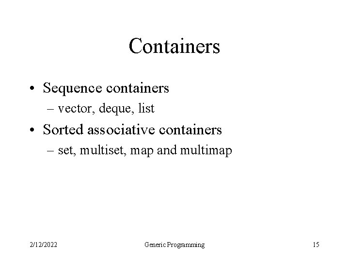 Containers • Sequence containers – vector, deque, list • Sorted associative containers – set,