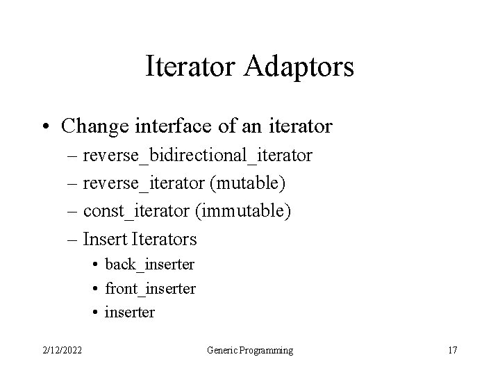 Iterator Adaptors • Change interface of an iterator – reverse_bidirectional_iterator – reverse_iterator (mutable) –