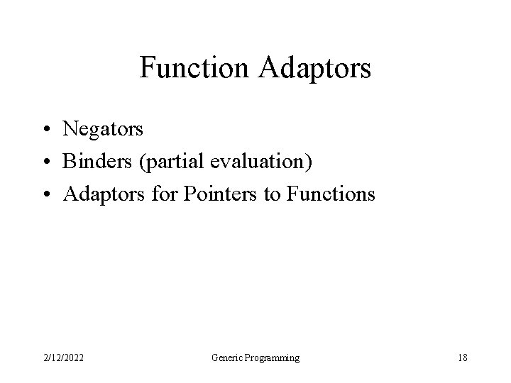 Function Adaptors • Negators • Binders (partial evaluation) • Adaptors for Pointers to Functions