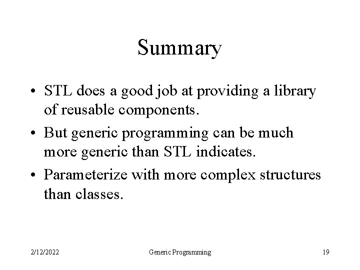 Summary • STL does a good job at providing a library of reusable components.