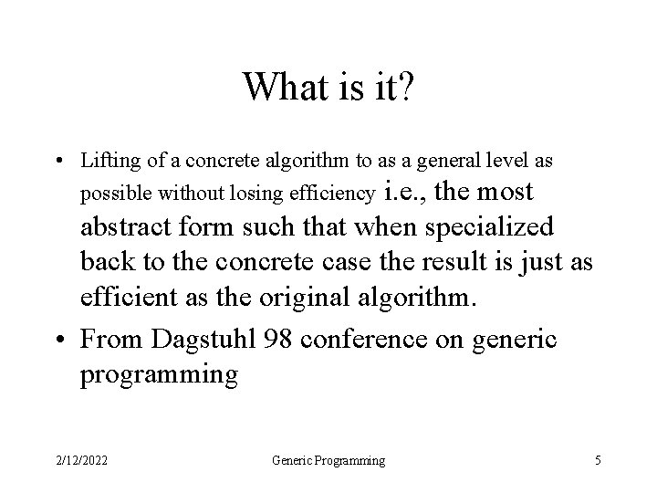 What is it? • Lifting of a concrete algorithm to as a general level