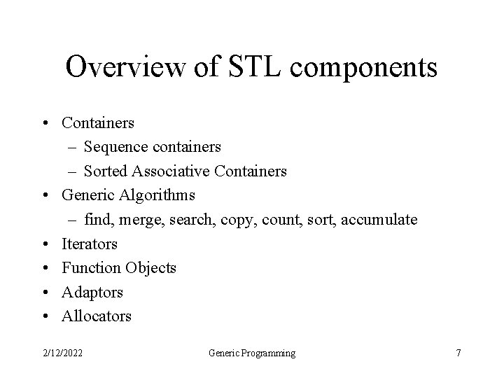 Overview of STL components • Containers – Sequence containers – Sorted Associative Containers •