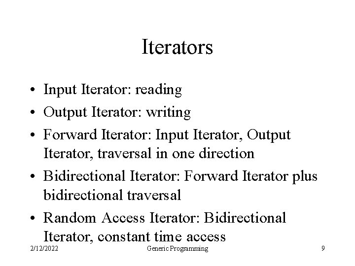 Iterators • Input Iterator: reading • Output Iterator: writing • Forward Iterator: Input Iterator,