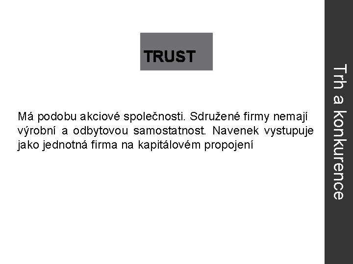 Má podobu akciové společnosti. Sdružené firmy nemají výrobní a odbytovou samostatnost. Navenek vystupuje jako