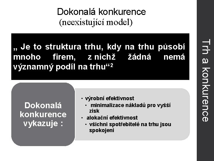 Dokonalá konkurence (neexistující model) Dokonalá konkurence vykazuje : • výrobní efektivnost • minimalizace nákladů