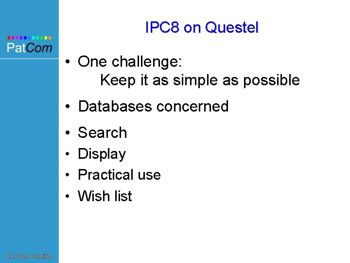 IPC 8 on Questel • One challenge: Keep it as simple as possible •