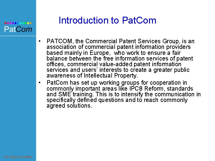 Introduction to Pat. Com • PATCOM, the Commercial Patent Services Group, is an association