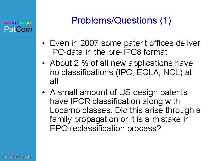 Problems/Questions (1) • Even in 2007 some patent offices deliver IPC-data in the pre-IPC